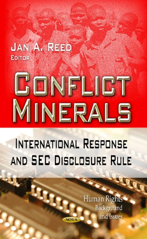 CONFLICT MINERALS INTERNAT.: International Response & SEC Disclosure Rule (Human Rights: Background and Issues: Economic Issues, Problems and Perspectives)