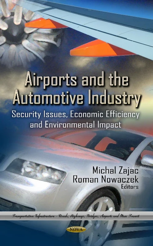 AIRPORTS THE AUTOMOTIVE IND.: Security Issues, Economic Efficiency & Environmental Impact (Trandportation Infrastructure - Roads, Highways, Bridges, Airports and Mass Transit)