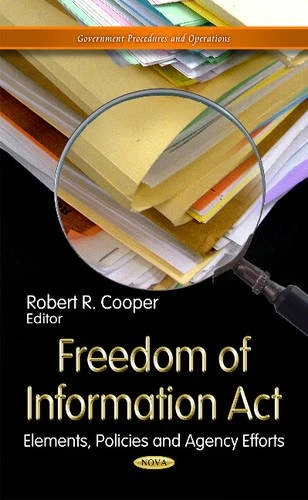 FREEDOM OF INFORMATION ACT: Elements, Policies & Agency Efforts (Government Procedures and Operations)