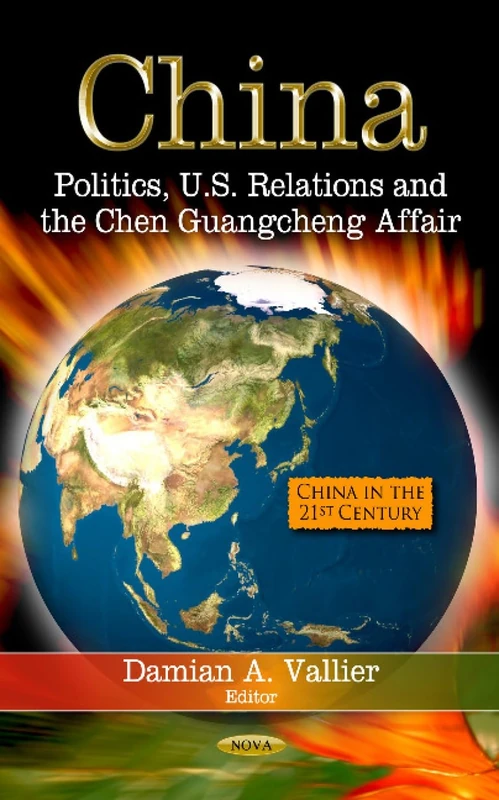 CHINA POLITICS US RELATIONS: Politics, U.S. Relations & the Chen Guangcheng Affair (China in the 21st Century)