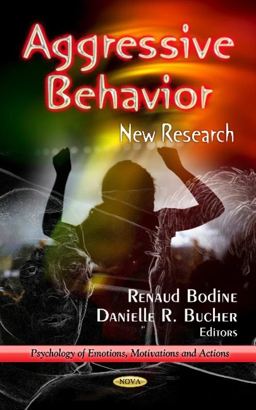 AGGRESSIVE BEHAVIOUR NEW RES.: New Research (Psychology of Emotions, Motivations and Actions)
