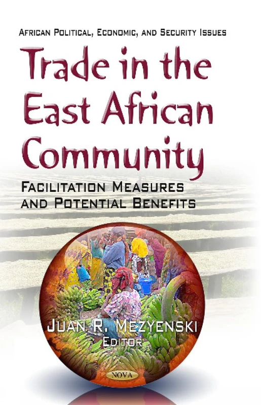 TRADE IN EAST AFRICAN COMMUNI.: Facilitation Measures & Potential Benefits (African Political, Economic and Security Issues)