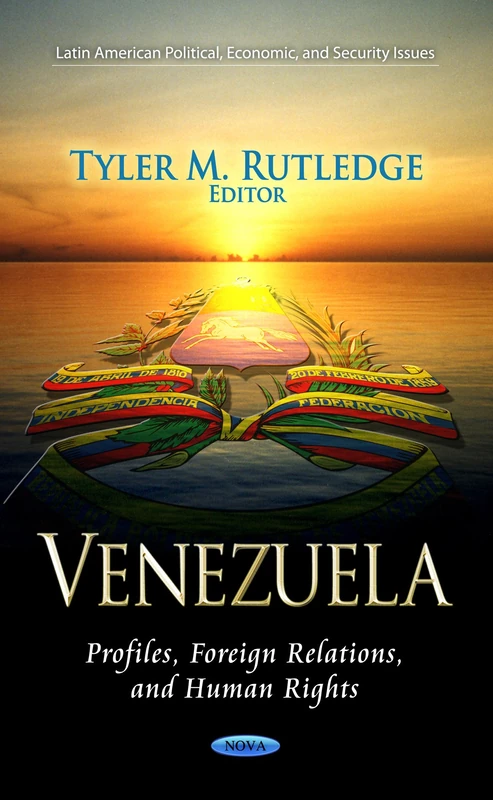 VENEZUELA PROFILES FOREIGN RE.: Profiles, Foreign Relations & Human Rights (Latin American Political, Economic, and Security Issues: Global Political Studies)