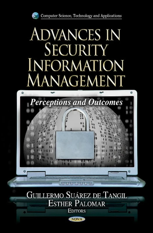 ADV.SECURITY INFO.MANAGEMENT: Perceptions & Outcomes (Computer Science, Technology and Applications: Computer Networks)