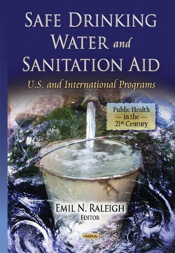 SAFE DRINKING WATER SANIT.: U.S. & International Programs (Public Health in the 21st Century)
