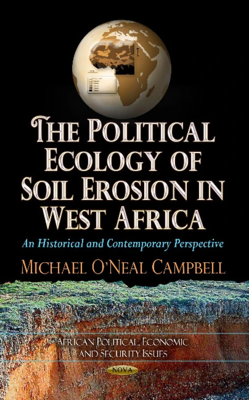 POLITICAL ECOLOGY OF SOIL EROSION IN WES: An Historical & Contemporary Perspective (African Political, Economic, and Security Issues: Environmental Research Advances)