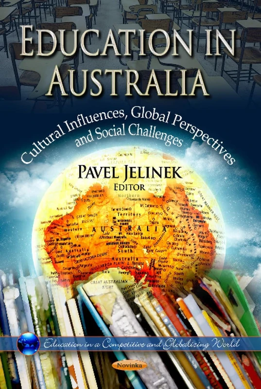 EDUCATION IN AUSTRALIA: Cultural Influences, Global Perspectives & Social Challenges (Education in a Competitive and Globalizing World)