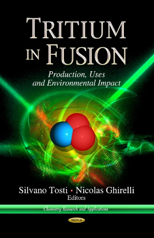 TRITIUM IN FUSION: Production, Uses & Environmental Impact (Chemistry Research and Applications)