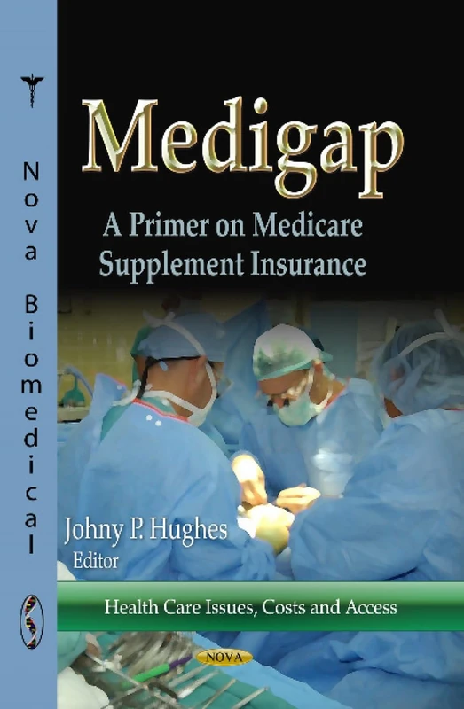MEDIGAP PRIMER ON MEDICARE: A Primer on Medicare Supplement Insurance (Health Care Issues, Costs and Access)