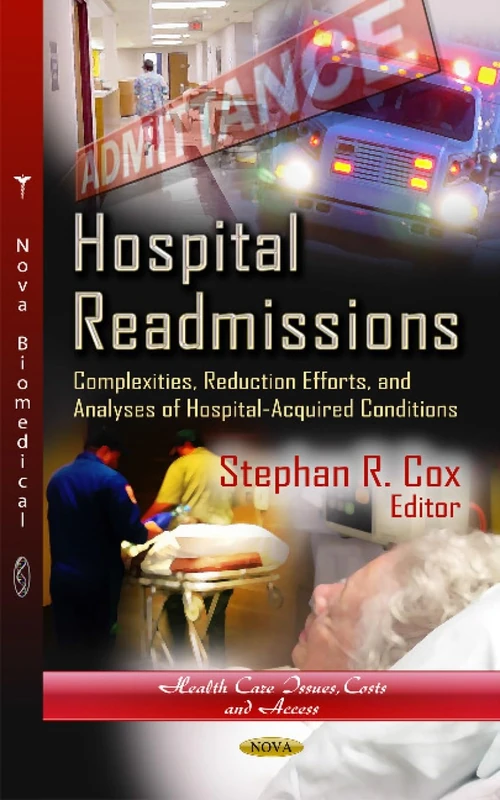 HOSPITAL READMISSIONS: Complexities, Reduction Efforts & Analyses of Hospital-Acquired Conditions (Health Care Issues, Costs and Access) - Image 1