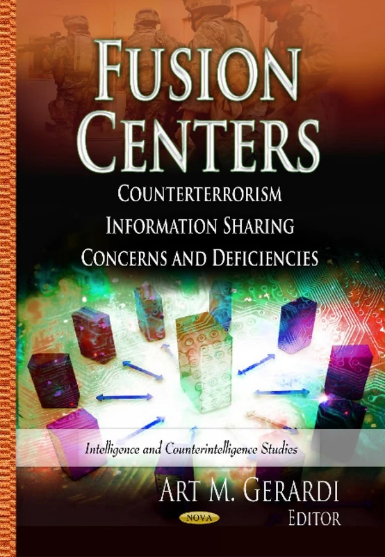 FUSION CENTERS COUNTERTERROR.: Counterterrorism Information Sharing Concerns & Deficiencies (Intelligence and Counterintelligence Studies)