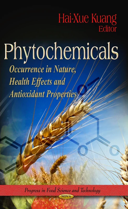 PHYTOCHEMICALS OCCURRENCE IN: Occurrence in Nature, Health Effects & Antioxidant Properties (Progress in Food Science and Technology)