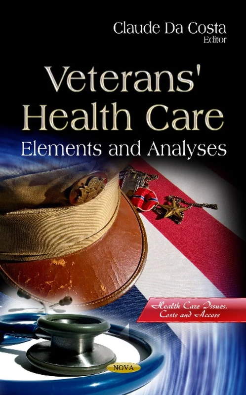 VETERANS HEALTH CARE: Elements & Analyses (Health Care Issues, Costs and Access)