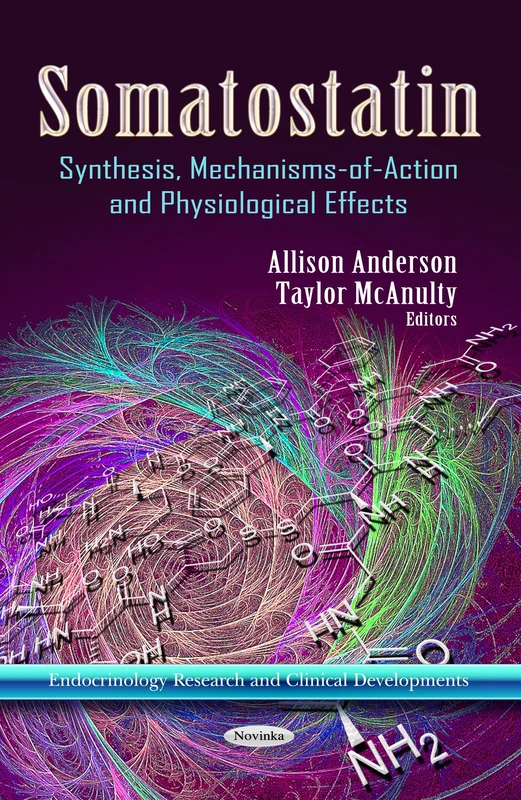 SOMATOSTATIN SYNTH.MECHANISMS: Synthesis, Mechanisms-of-Action & Physiological Effects (Endorinology Research and Clinical Developments)