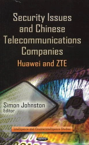 SECURITY ISSUES CHINESE TEL.: Huawei & ZTE (Intelligence and Counterintelligence Studies) - Image 1