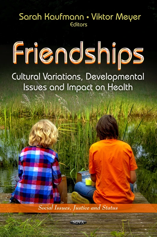 FRIENDSHIPS CULTURAL VARIATION: Cultural Variations, Developmental Issues & Impact on Health (Social Issues, Justice and Status)