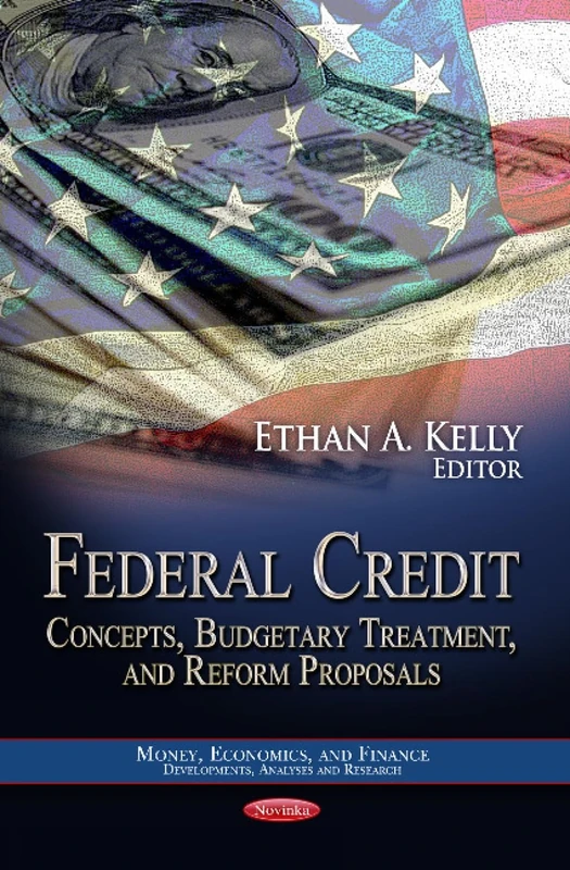 FEDERAL CREDIT CONCEPTS BUDG.: Concepts, Budgetary Treatment & Reform Proposals (Money, Economics, and Finance: Developments, Analyses and Research: Financial Institutions and Services) - Image 1