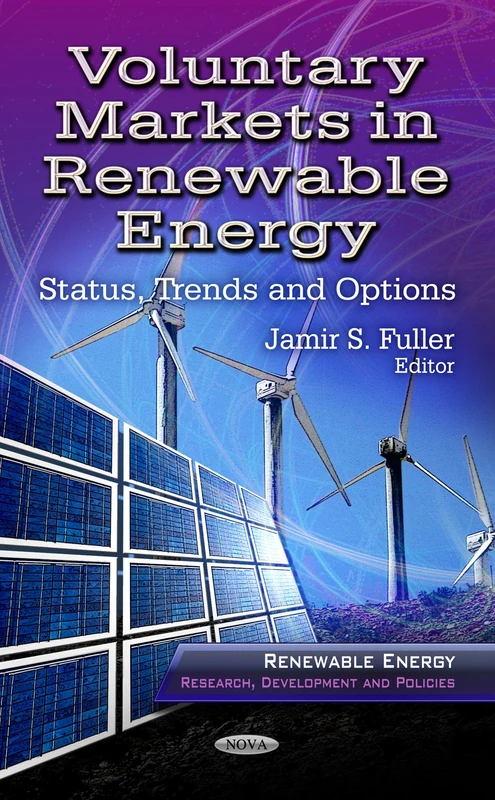 VOLUNTARY MARKETS IN RENEWABLE: Status, Trends & Options (Renewable Energy: Research, Development and Policies: Energy Policies, Politics and Prices) - Image 1