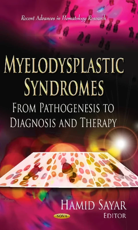 MYELODYSPLASTIC SYNDROMES: From Pathogenesis to Diagnosis & Therapy (Recent Advances in Hematology Research)