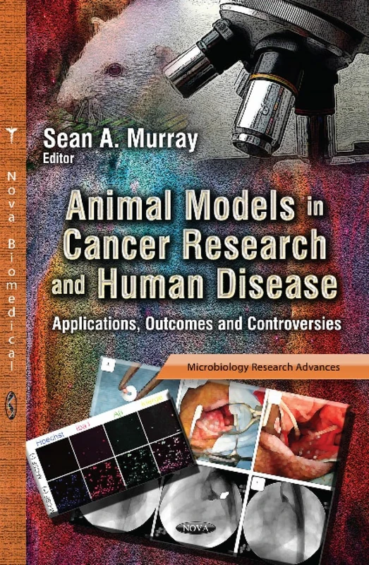 ANIMAL MODELS IN CANCER RESEA.: Applications, Outcomes & Controversies (Microbiology Research Advances)