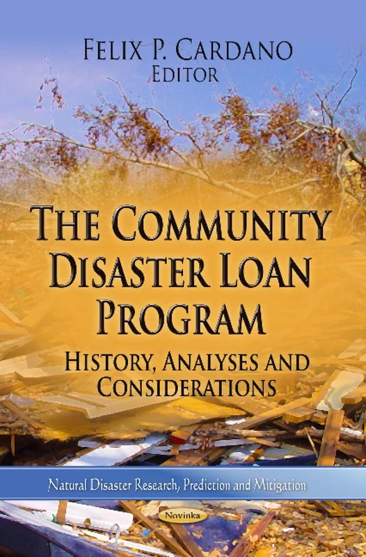 COMMUNITY DISASTER LOAN PROG.: History, Analyses & Considerations (Natural Disaster Research, Prediction and Mitigation) - Image 1
