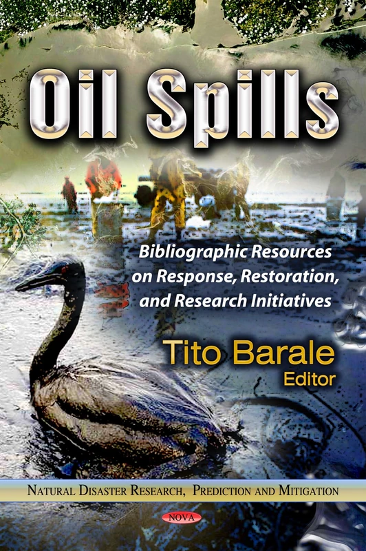 OIL SPILLS BIBLIOGRAPHIC RESO.: Bibliographic Resources on Response, Restoration & Research Initiatives (Natural Disaster Research, Prediction and Mitigation)