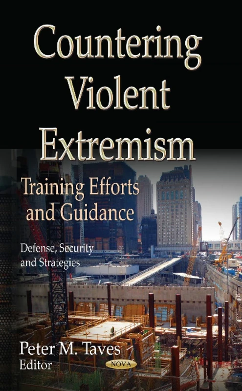 COUNTERING VIOLENT EXTREMISM: Training Efforts & Guidance (Defense, Security and Strategies: Law, Crime and Law Enforcement)