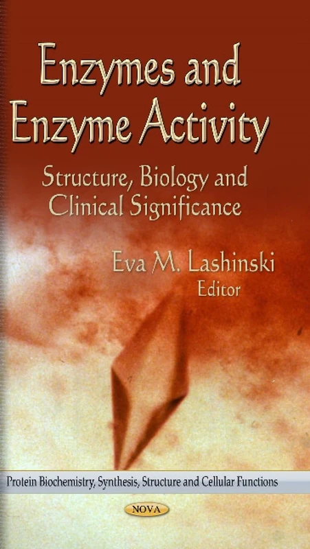 ENZYMES ENZYME ACTIVITY: Structure, Biology & Clinical Significance (Protein Biochemistry, Synthesis, Structure and Cellular Functions: Microbiology Research Advances) - Image 1