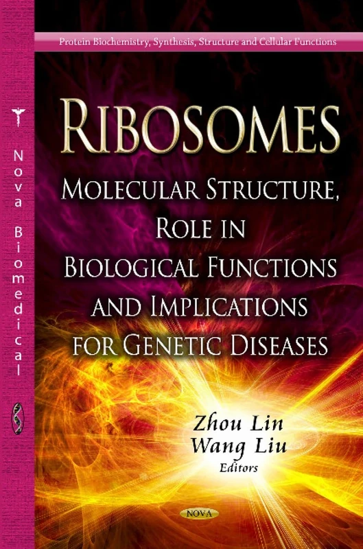 RIBOSOMES MOLECULAR STRUCTURE: Molecular Structure, Role in Biological Functions & Implications for Genetic Diseases (Protein Biochemistry, Synthesis, Structure and Cellular Functions)