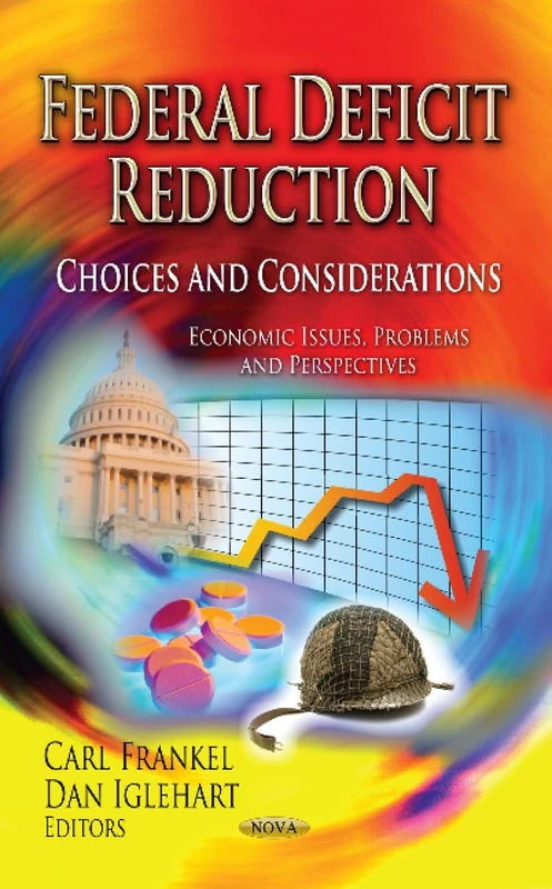 Federal Deficit Reduction: Choices & Considerations (Economic Issues, Problems and Perspectives)