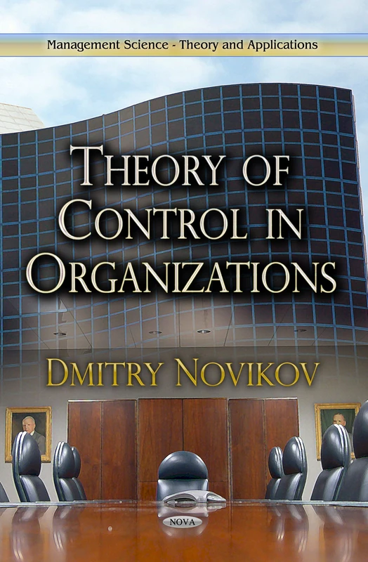 THEORY OF CONTROL IN ORGANIZATIONS (Management Science - Theory and Applications)