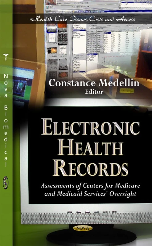 Electronic Health Records: Assessments of Centers for Medicare & Medicaid Services' Oversight (Health Care Issues, Costs and Access)