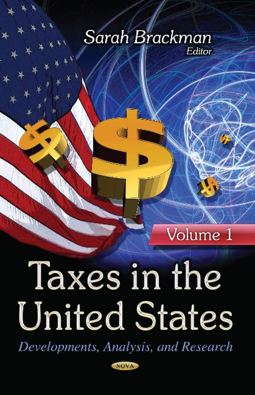 TAXES IN UNITED STATES V.01: Developments, Analysis & Research -- Volume 1