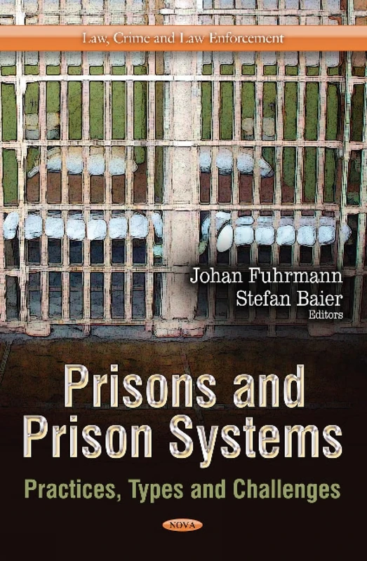 Prisons and Prison Systems: Practices, Types and Challenges (Law, Crime and Law Enforcement)