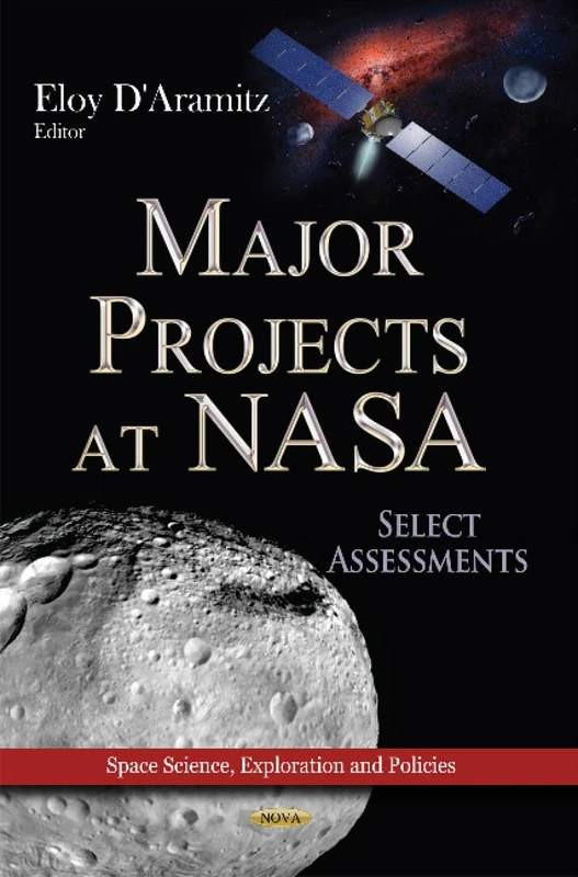 Major Projects at NASA: Select Assessments (Space Science, Exploration and Policies: Government Procedures and Operations)