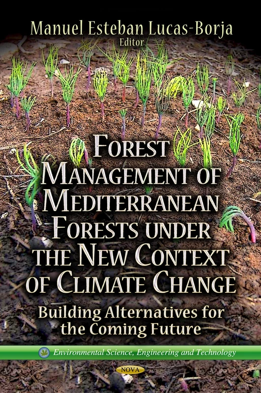 FOREST MANAGEMENT OF MEDITERRANEAN FORES: Building Alternatives for the Coming Future (Environmental Science, Engineering and Technology)