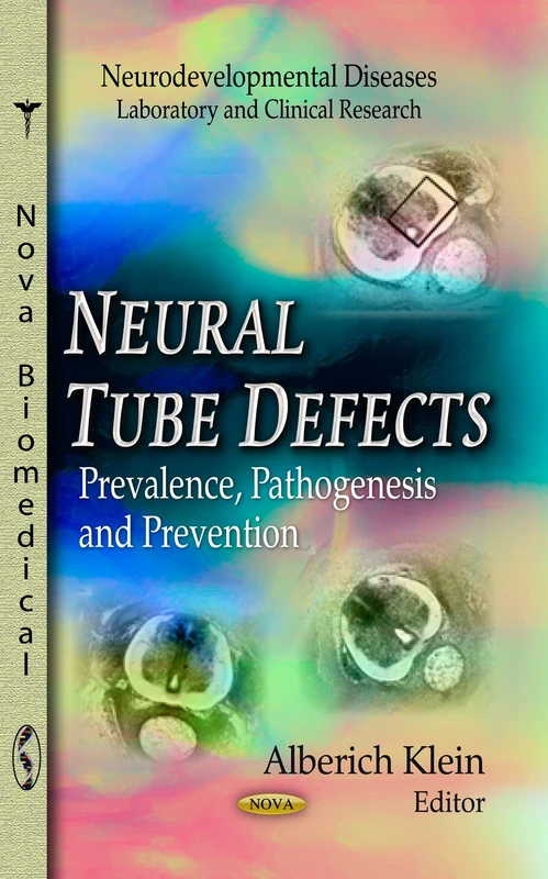 NEURAL TUBE DEFECTS: Prevalence, Pathogenesis & Prevention (Neurodevelopmental Diseases- Laboratory and Clinical Research: Neuroscience Research Progress)