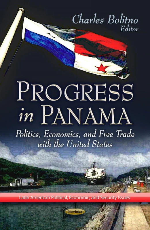 Progress in Panama: Politics, Economics, and Free Trade with the United States (Latin American Political, Economic, and Security Issues)