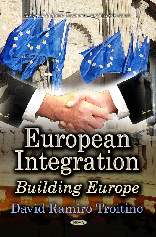 EUROPEAN INTEGRATION: Building Europe (European Political Economic and Security Issues)