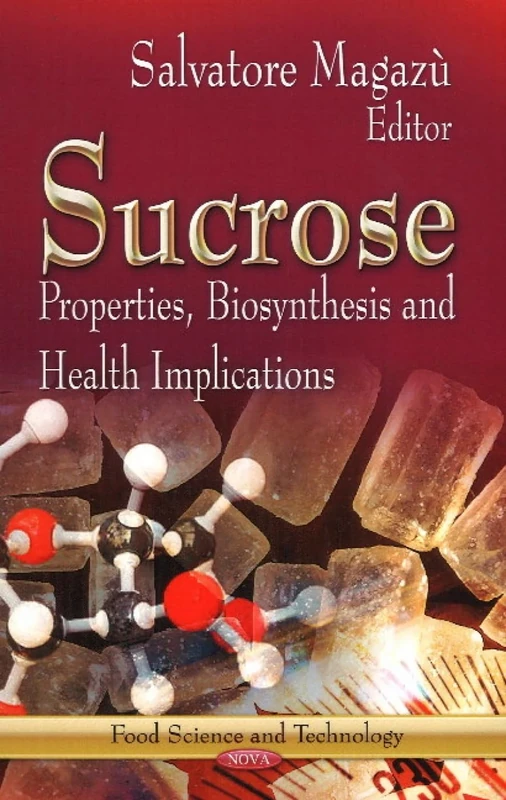 SUCROSE: Properties, Biosynthesis & Health Implications (Food Science and Technoloyg: Biochemistry Research Trends)