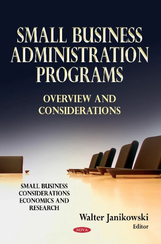 Small Business Administration Programs: Overview & Considerations (Small Business Considerations, Economics and Research)