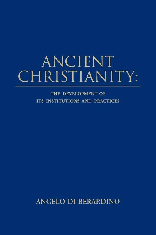 Ancient Christianity: Development of Institutions and Practices
