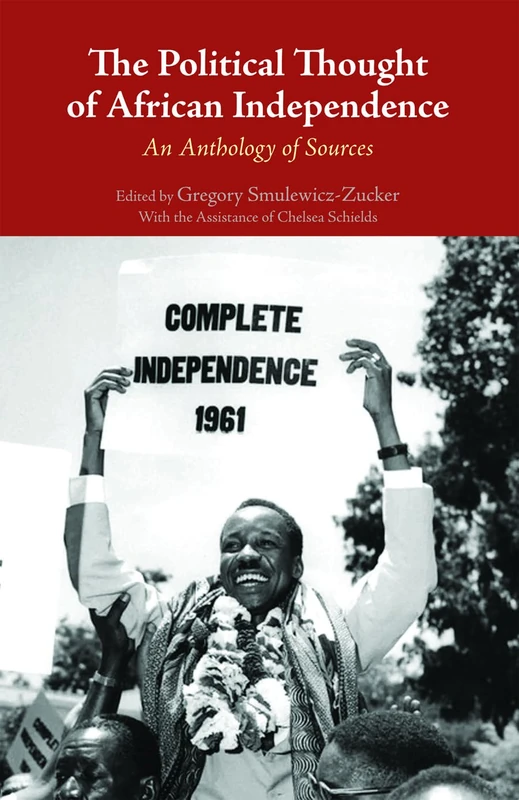 Political Thought of African Independence: An Anthology of Sources