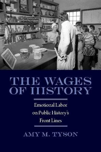 The Wages of History: Emotional Labor on Public History's Front Lines (Public History in Historical Perspective) - Image 1