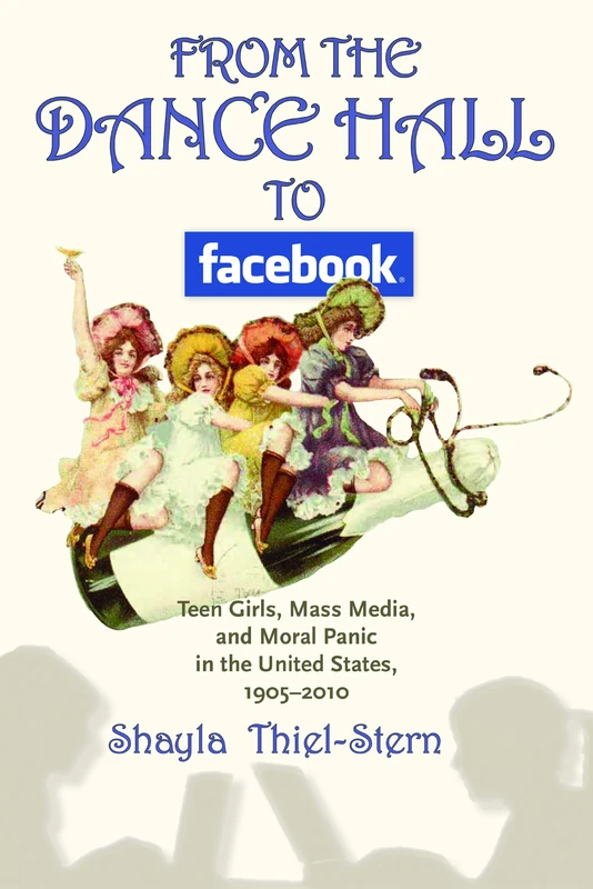 From the Dance Hall to Facebook: Teen Girls, Mass Media, and Moral Panic in the United States, 1905-2010 - Image 1