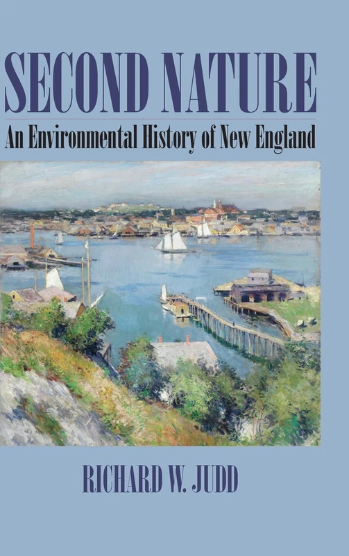 Second Nature: An Environmental History of New England (Environmental History of the Northeast)