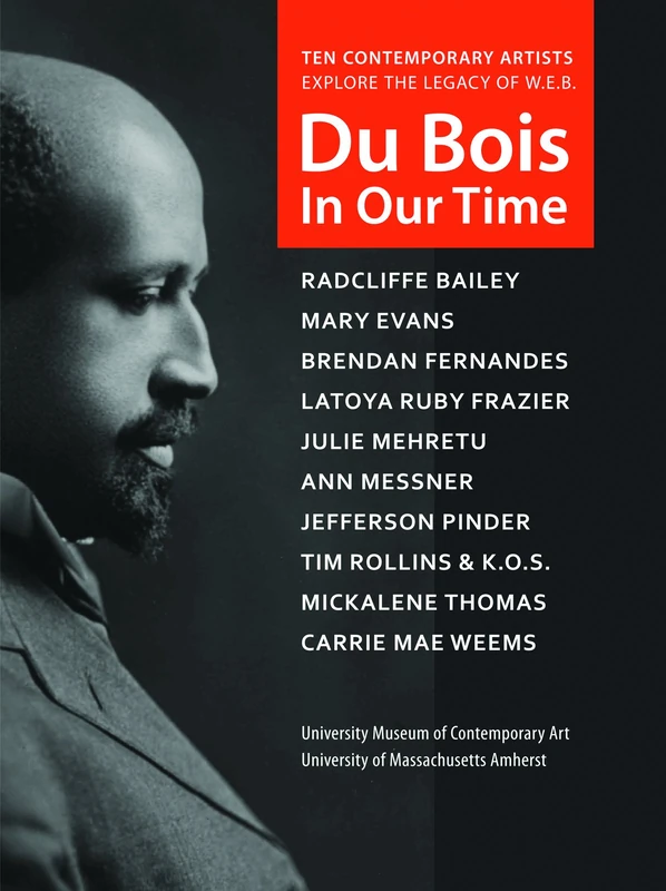 Du Bois in Our Time: University Museum of Contemporary Art University of Massachusetts Amherst