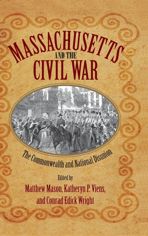 Massachusetts and the Civil War: The Commonwealth and National Disunion