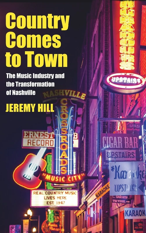Country Comes to Town: The Music Industry and the Transformation of Nashville (American Popular Music)