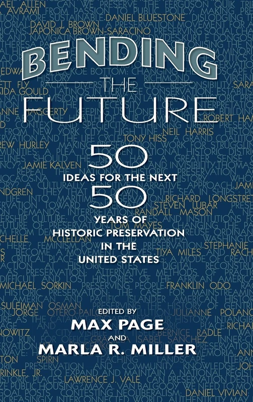 Bending the Future: Fifty Ideas for the Next Fifty Years of Historic Preservation in the United States - Image 1